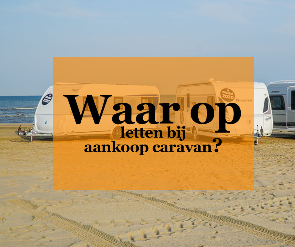 Waar op letten bij aanschaf caravan
