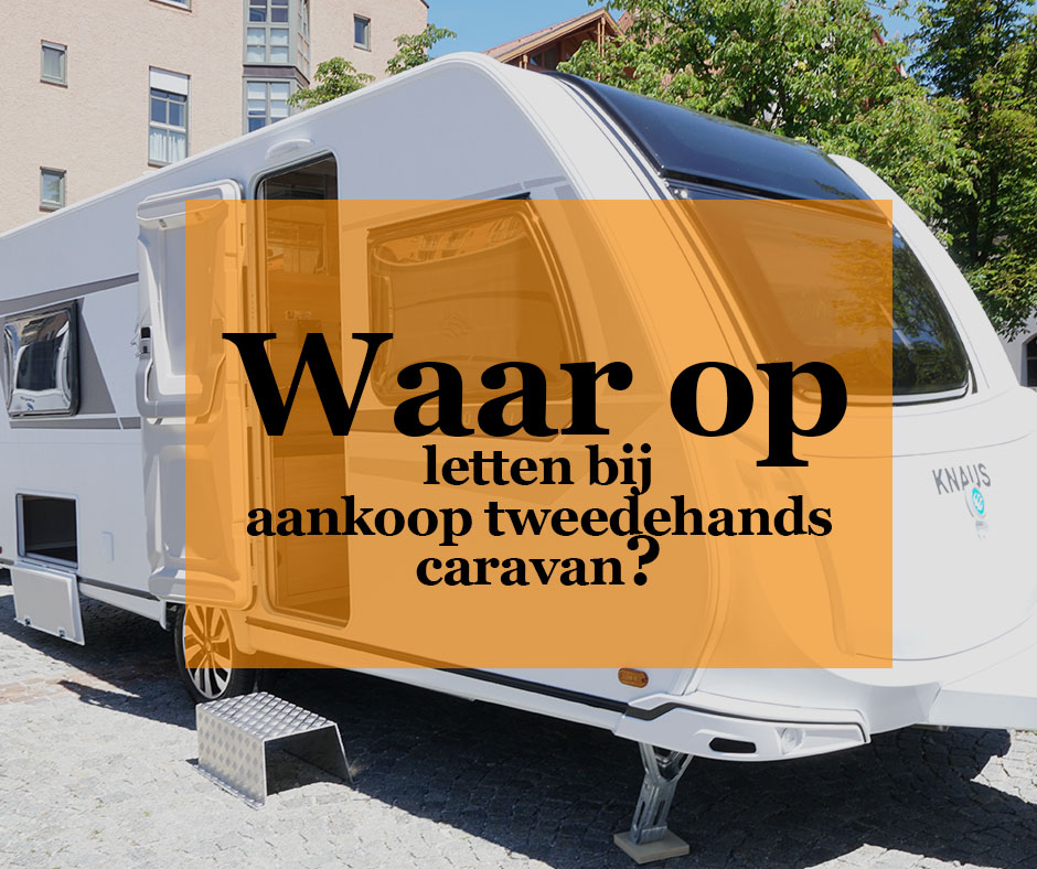 Waar op letten bij aanschaf tweedehands caravan